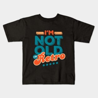 I'm Not Old I'm Retro Kids T-Shirt